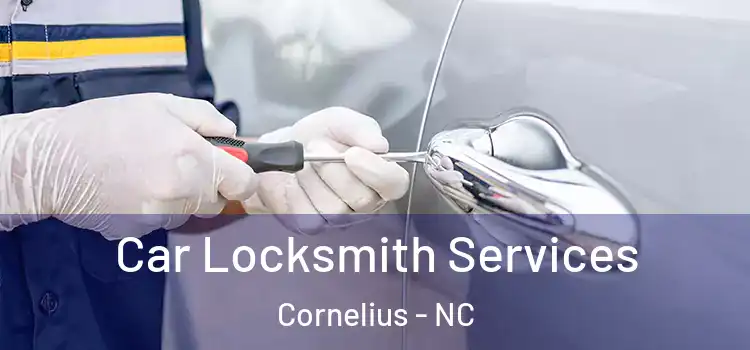 Car Locksmith Services Cornelius - NC